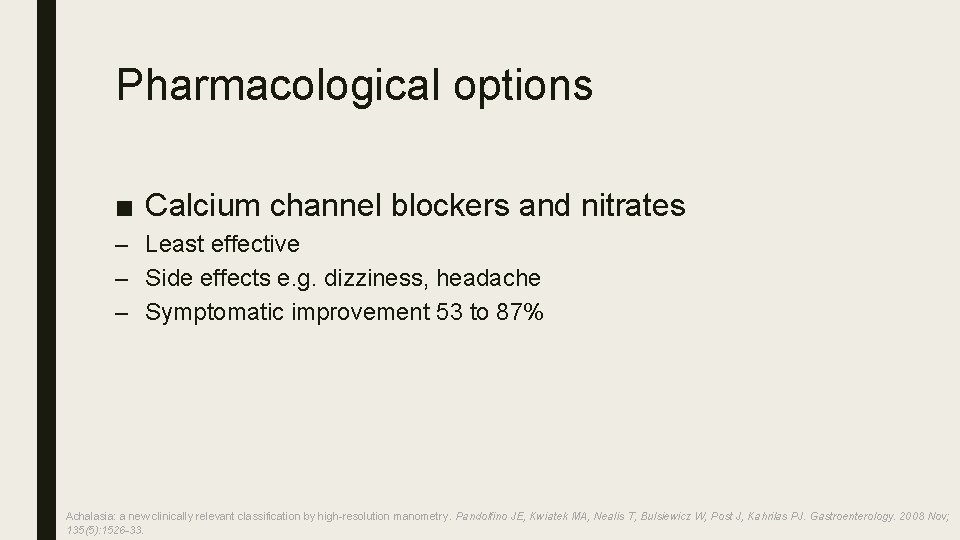 Pharmacological options ■ Calcium channel blockers and nitrates – Least effective – Side effects