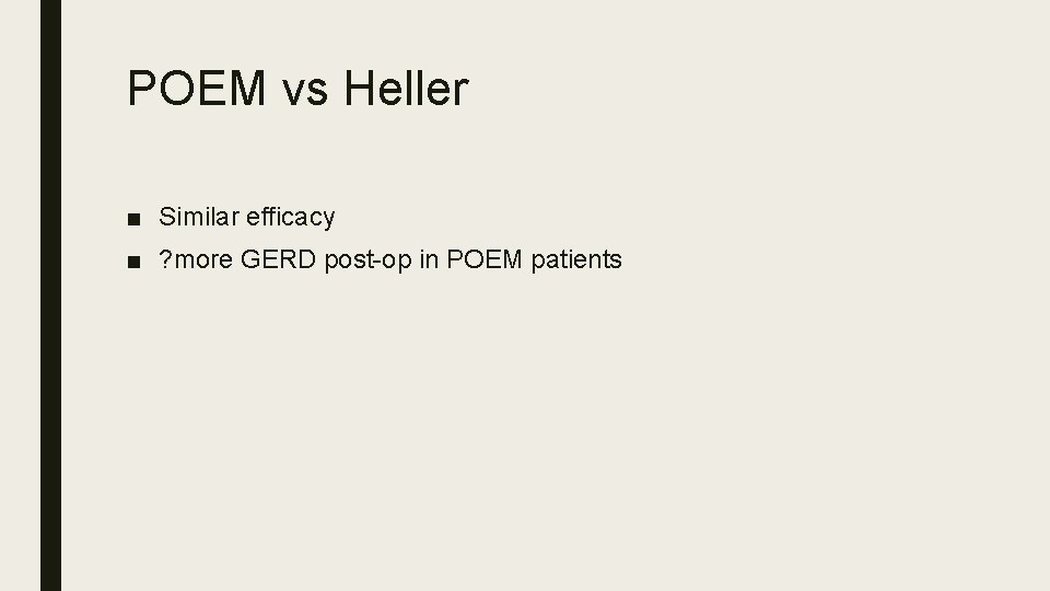 POEM vs Heller ■ Similar efficacy ■ ? more GERD post-op in POEM patients