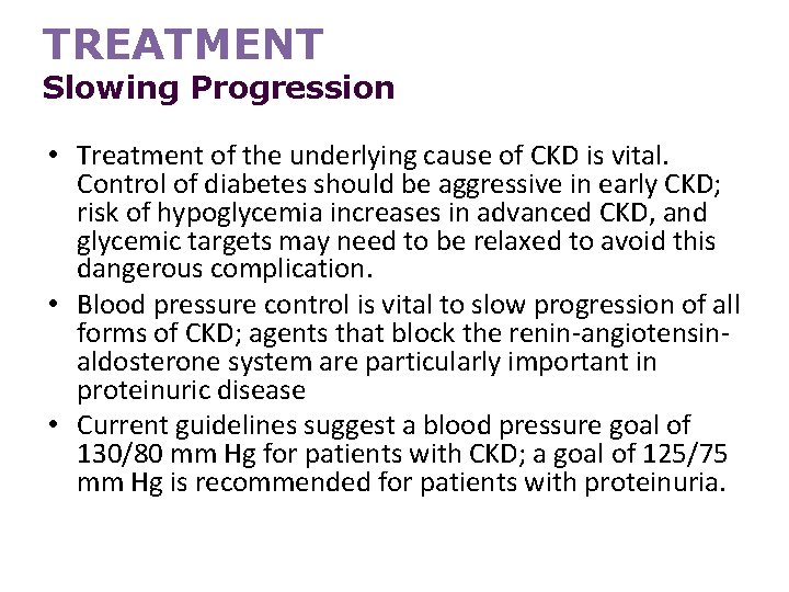 TREATMENT Slowing Progression • Treatment of the underlying cause of CKD is vital. Control