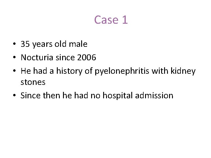 Case 1 • 35 years old male • Nocturia since 2006 • He had