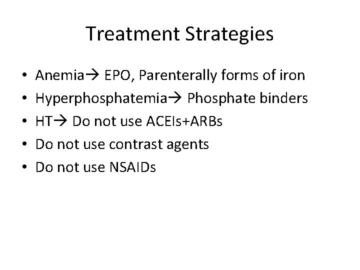 Treatment Strategies • • • Anemia EPO, Parenterally forms of iron Hyperphosphatemia Phosphate binders