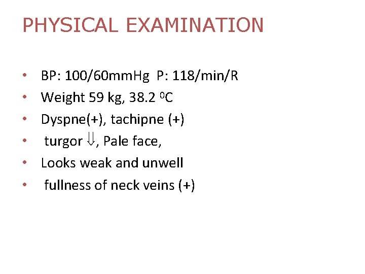 PHYSICAL EXAMINATION • • • BP: 100/60 mm. Hg P: 118/min/R Weight 59 kg,