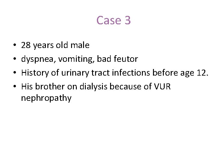 Case 3 • • 28 years old male dyspnea, vomiting, bad feutor History of