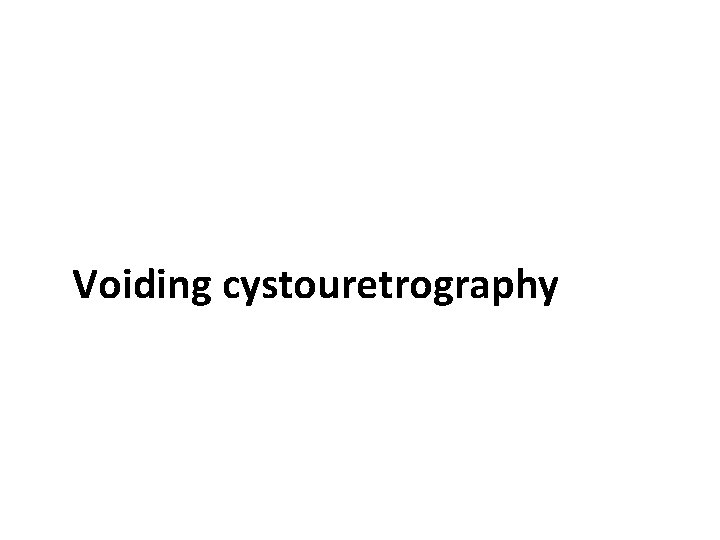 Voiding cystouretrography 