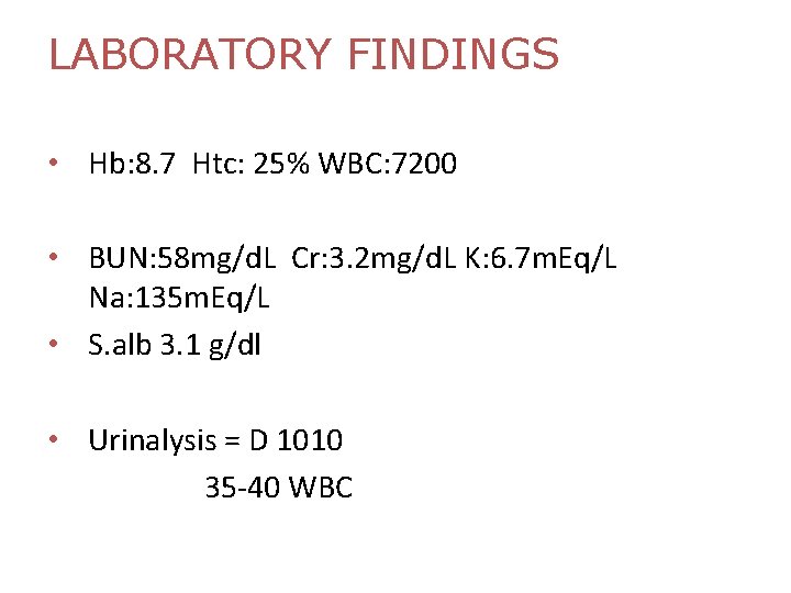 LABORATORY FINDINGS • Hb: 8. 7 Htc: 25% WBC: 7200 • BUN: 58 mg/d.