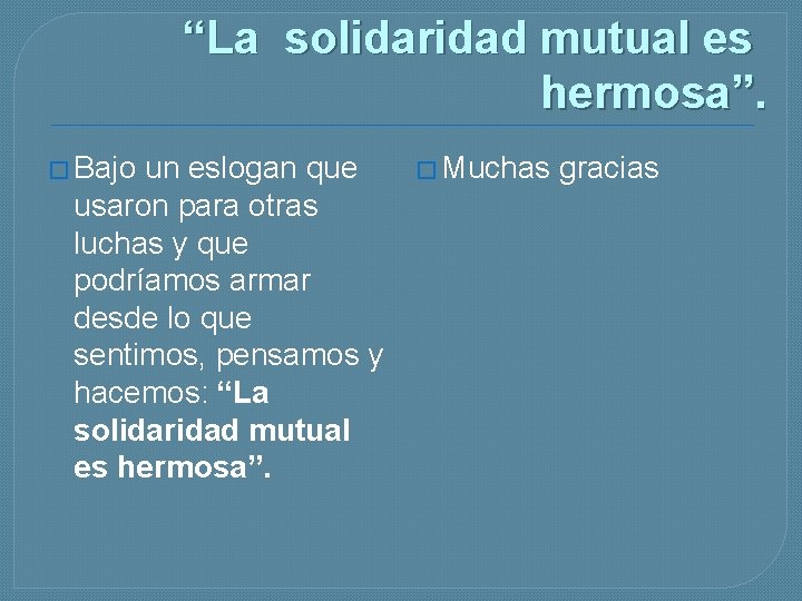 “La solidaridad mutual es hermosa”. � Bajo un eslogan que usaron para otras luchas