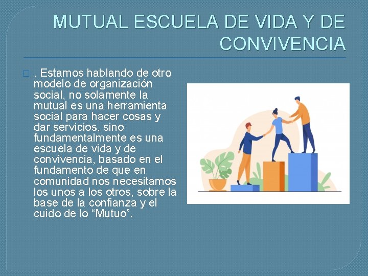 MUTUAL ESCUELA DE VIDA Y DE CONVIVENCIA � . Estamos hablando de otro modelo