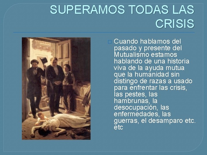 SUPERAMOS TODAS LAS CRISIS � Cuando hablamos del pasado y presente del Mutualismo estamos