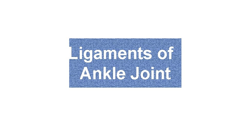 Ligaments of Ankle Joint 