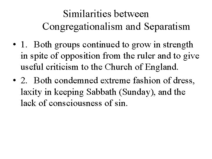 Similarities between Congregationalism and Separatism • 1. Both groups continued to grow in strength