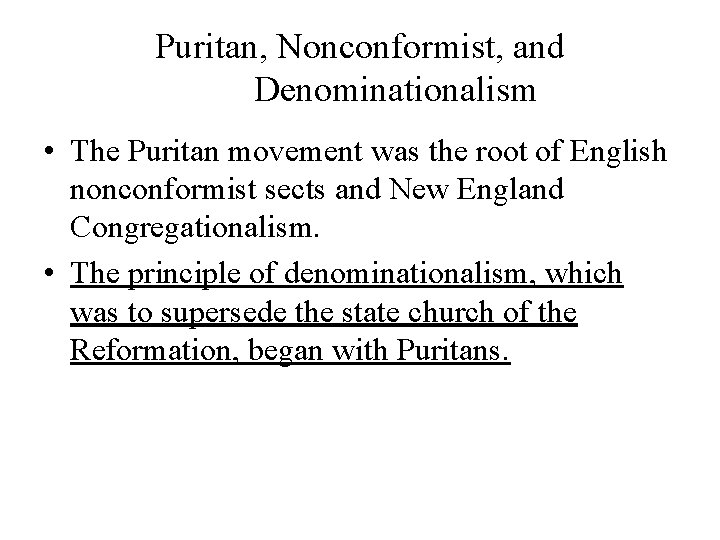 Puritan, Nonconformist, and Denominationalism • The Puritan movement was the root of English nonconformist