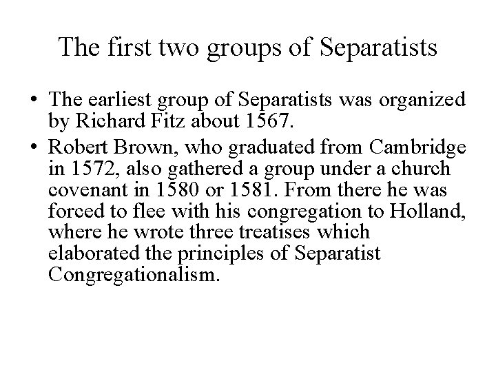 The first two groups of Separatists • The earliest group of Separatists was organized