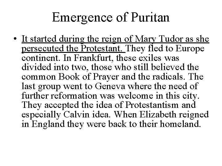 Emergence of Puritan • It started during the reign of Mary Tudor as she