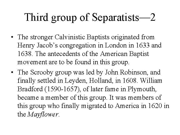 Third group of Separatists— 2 • The stronger Calvinistic Baptists originated from Henry Jacob’s