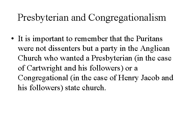 Presbyterian and Congregationalism • It is important to remember that the Puritans were not
