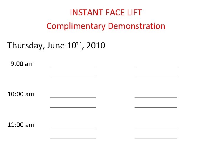 INSTANT FACE LIFT Complimentary Demonstration Thursday, June 10 th, 2010 9: 00 am _____________