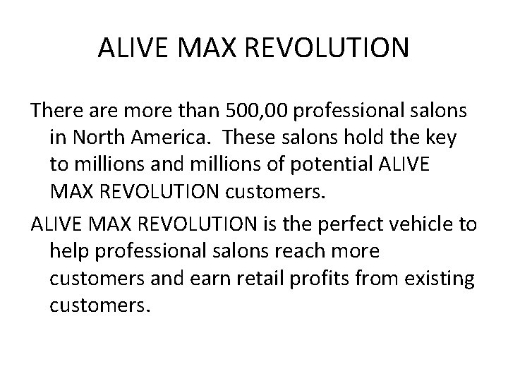 ALIVE MAX REVOLUTION There are more than 500, 00 professional salons in North America.