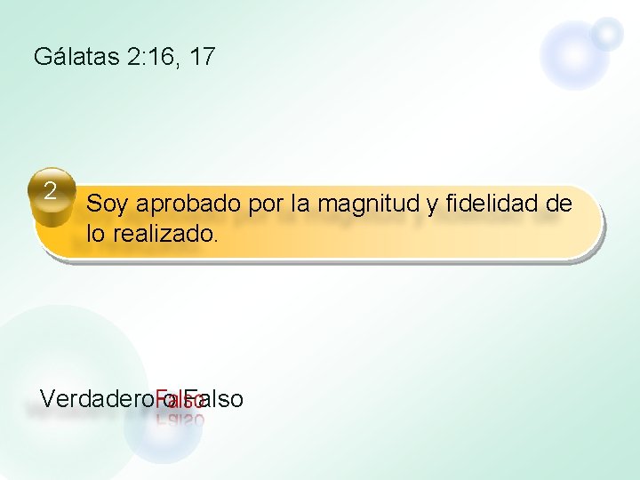 Gálatas 2: 16, 17 2 Soy aprobado por la magnitud y fidelidad de lo