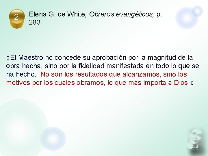 2 Elena G. de White, Obreros evangélicos, p. 283 «El Maestro no concede su