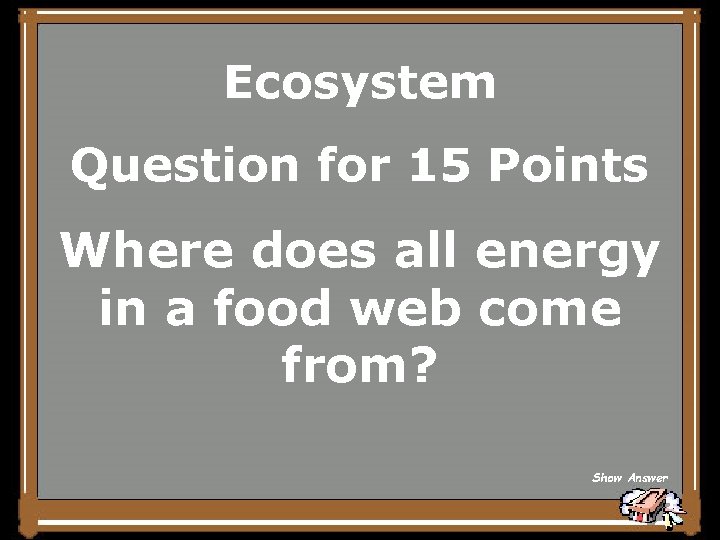 Ecosystem Question for 15 Points Where does all energy in a food web come