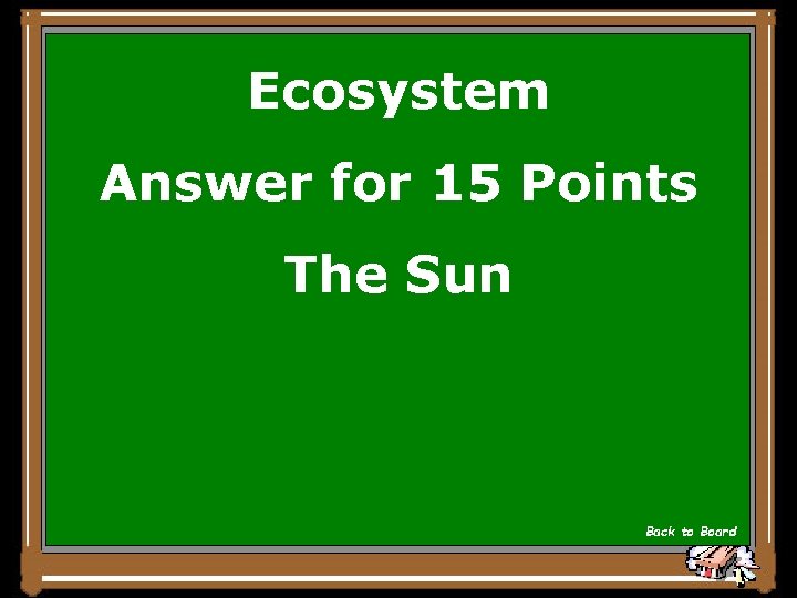 Ecosystem Answer for 15 Points The Sun Back to Board 