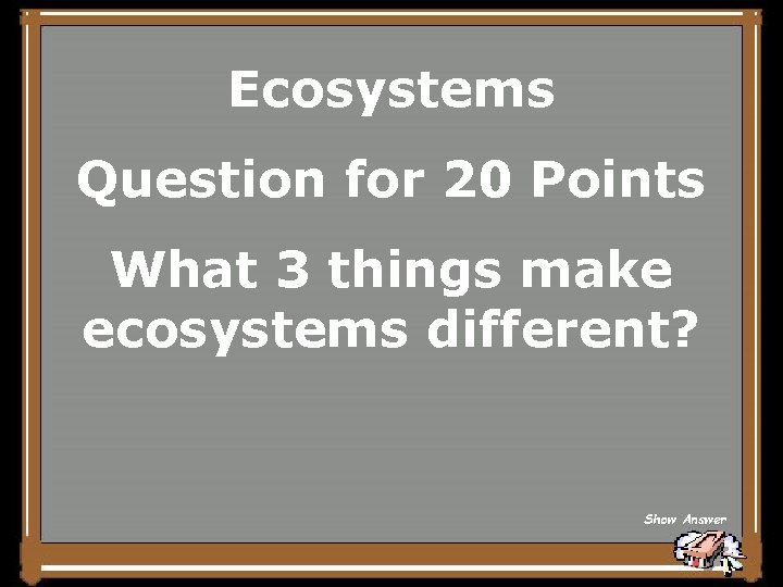 Ecosystems Question for 20 Points What 3 things make ecosystems different? Show Answer 
