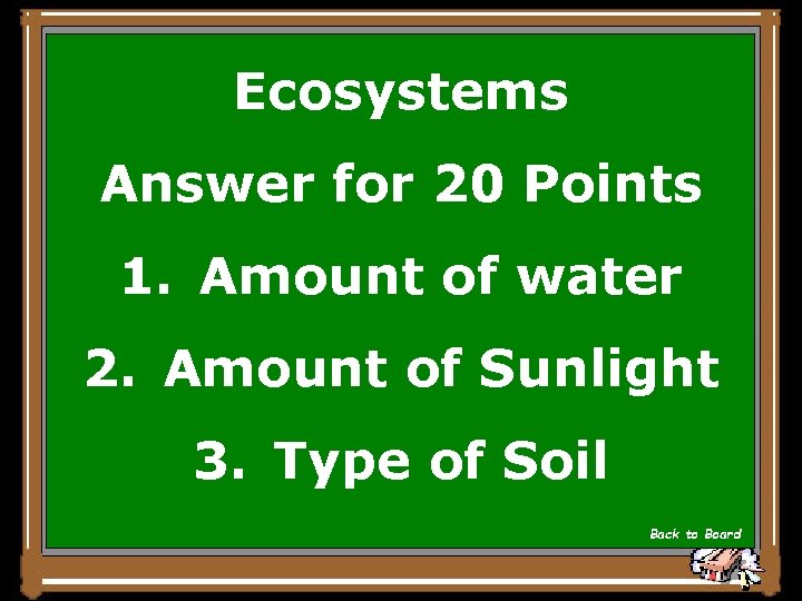Ecosystems Answer for 20 Points 1. Amount of water 2. Amount of Sunlight 3.
