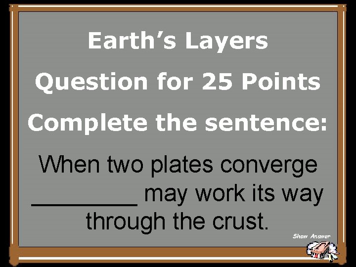 Earth’s Layers Question for 25 Points Complete the sentence: When two plates converge ____