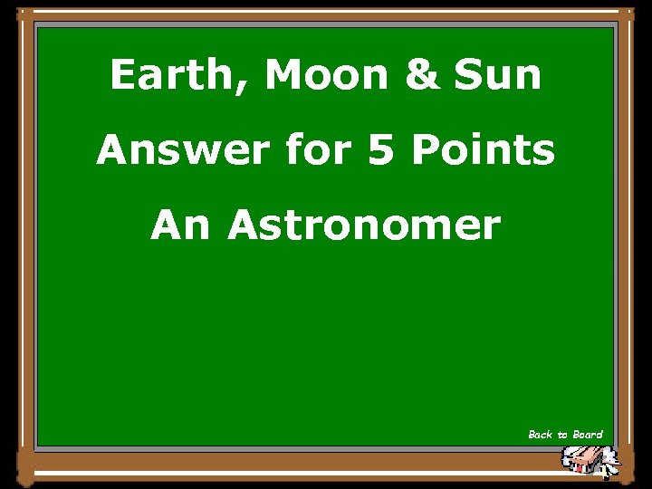 Earth, Moon & Sun Answer for 5 Points An Astronomer Back to Board 