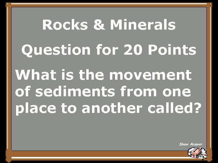 Rocks & Minerals Question for 20 Points What is the movement of sediments from