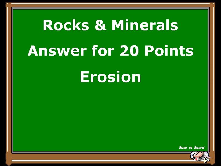 Rocks & Minerals Answer for 20 Points Erosion Back to Board 
