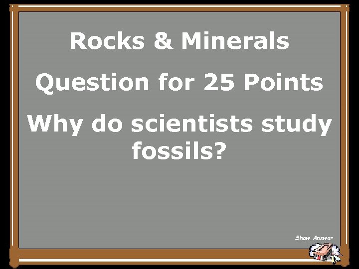 Rocks & Minerals Question for 25 Points Why do scientists study fossils? Show Answer