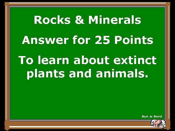 Rocks & Minerals Answer for 25 Points To learn about extinct plants and animals.