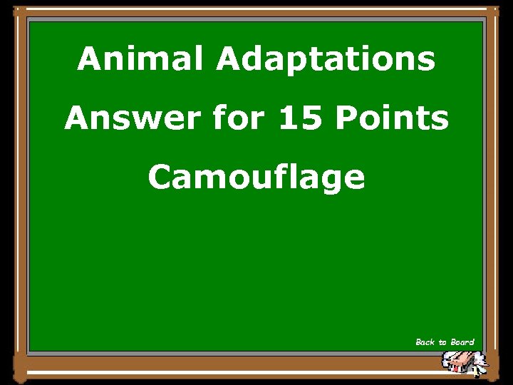 Animal Adaptations Answer for 15 Points Camouflage Back to Board 