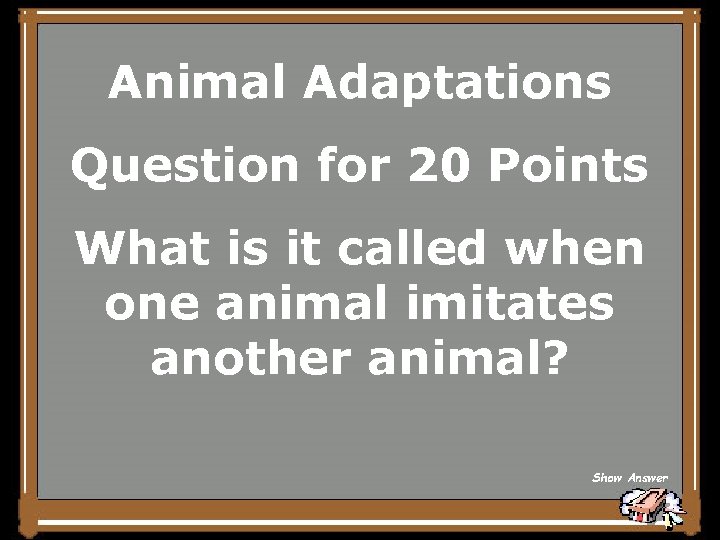 Animal Adaptations Question for 20 Points What is it called when one animal imitates