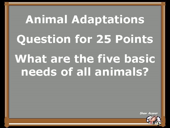 Animal Adaptations Question for 25 Points What are the five basic needs of all