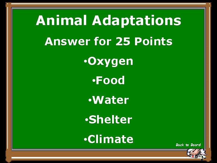 Animal Adaptations Answer for 25 Points • Oxygen • Food • Water • Shelter