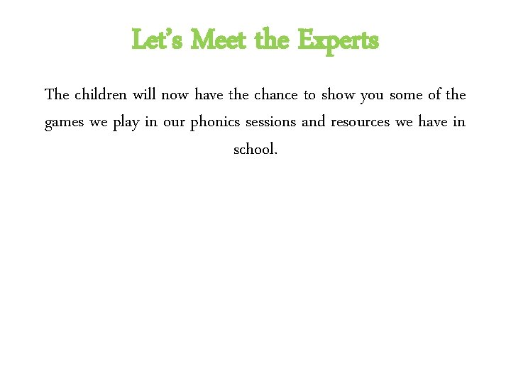 Let’s Meet the Experts The children will now have the chance to show you