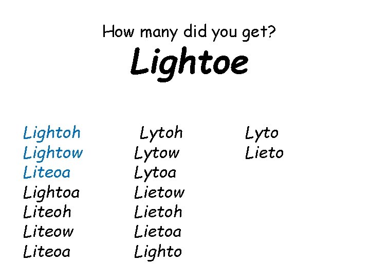 How many did you get? Lightoe Lightoh Lightow Liteoa Lightoa Liteoh Liteow Liteoa Lytoh