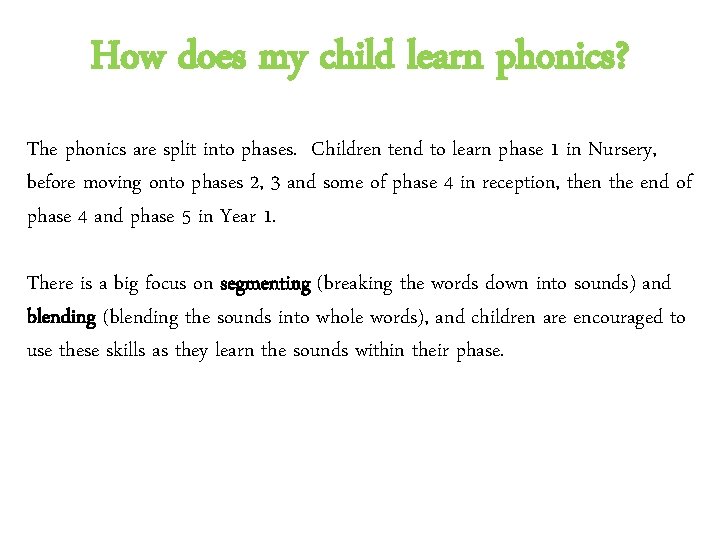 How does my child learn phonics? The phonics are split into phases. Children tend