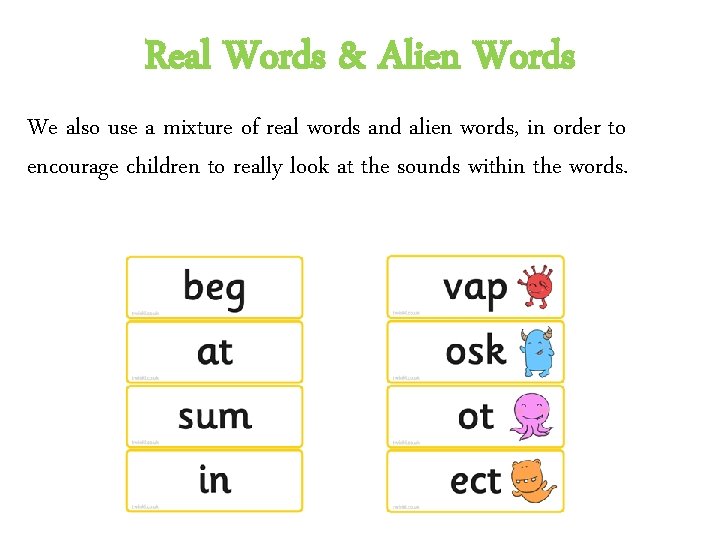 Real Words & Alien Words We also use a mixture of real words and