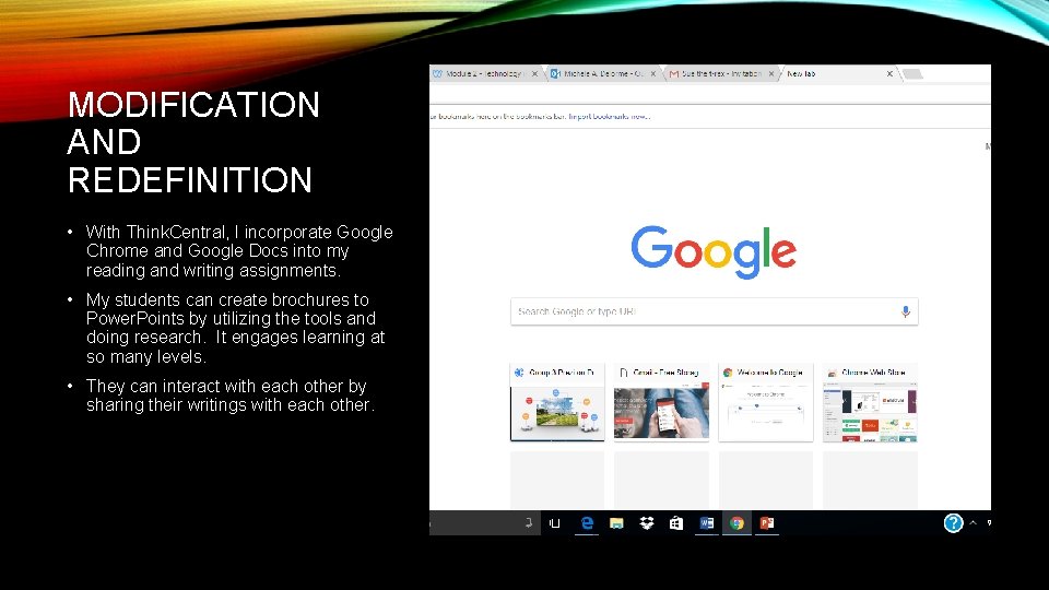 MODIFICATION AND REDEFINITION • With Think. Central, I incorporate Google Chrome and Google Docs