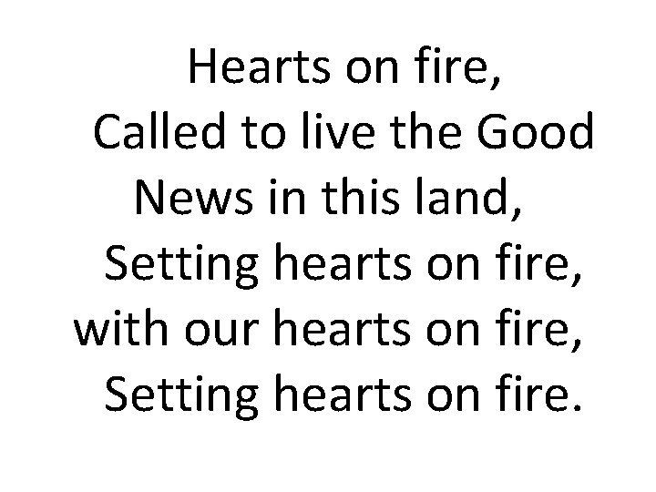 Hearts on fire, Called to live the Good News in this land, Setting hearts