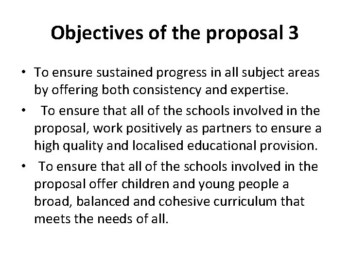 Objectives of the proposal 3 • To ensure sustained progress in all subject areas