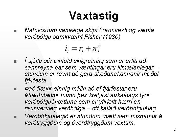 Vaxtastig n n Nafnvöxtum vanalega skipt í raunvexti og vænta verðbólgu samkvæmt Fisher (1930).