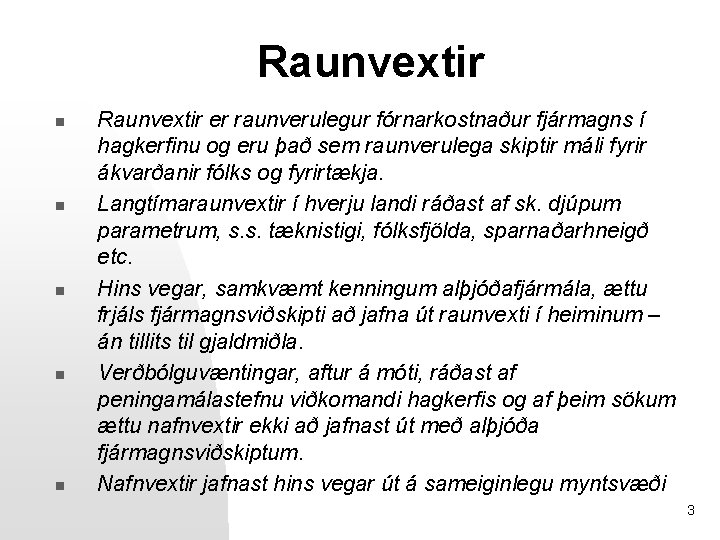 Raunvextir n n n Raunvextir er raunverulegur fórnarkostnaður fjármagns í hagkerfinu og eru það