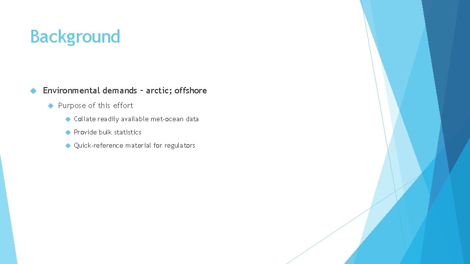 Background Environmental demands – arctic; offshore Purpose of this effort Collate readily available met-ocean