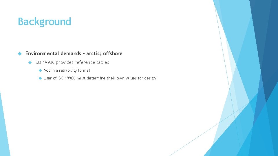 Background Environmental demands – arctic; offshore ISO 19906 provides reference tables Not in a