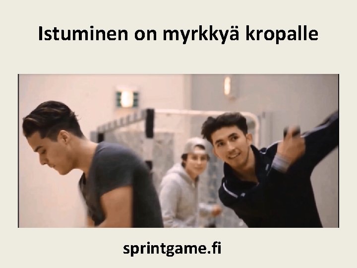 Istuminen on myrkkyä kropalle sprintgame. fi 