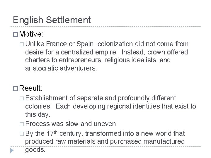 English Settlement � Motive: � Unlike France or Spain, colonization did not come from